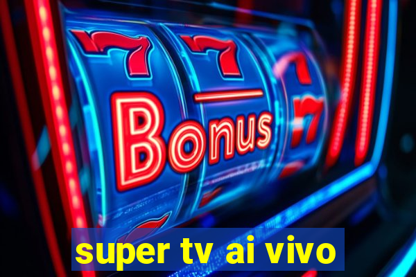 super tv ai vivo